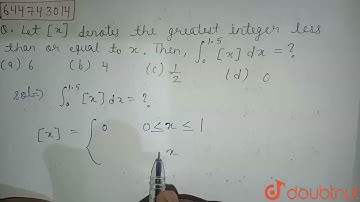 Let [x] denote the greatest integer less than or equal to x. Then, int_(0)^(1.5)[x]dx=? | 11 | Q...