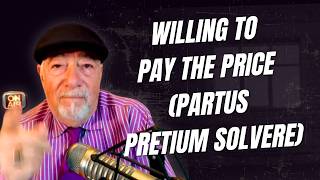 WILLING TO PAY THE PRICE (PARTUS PRETIUM SOLVERE)
WILLING TO PAY THE PRICE (PARTUS PRETIUM SOLVERE) WILLING TO PAY THE PRICE (PARTUS PRETIUM SOLVERE)