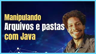 Manipulando arquivos e pastas com Java