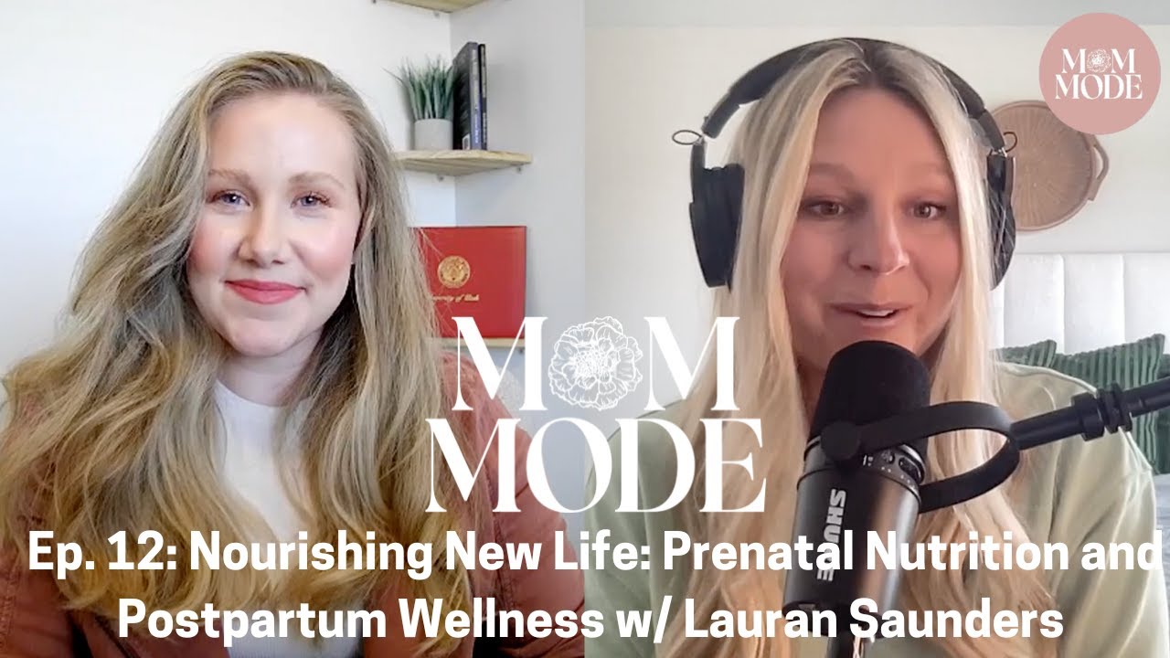 Ep. 12: Nourishing New Life: Prenatal Nutrition and Postpartum Wellness w/ Lauran Saunders