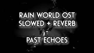 Rain World - Past Echoes (Slowed+Reverb)