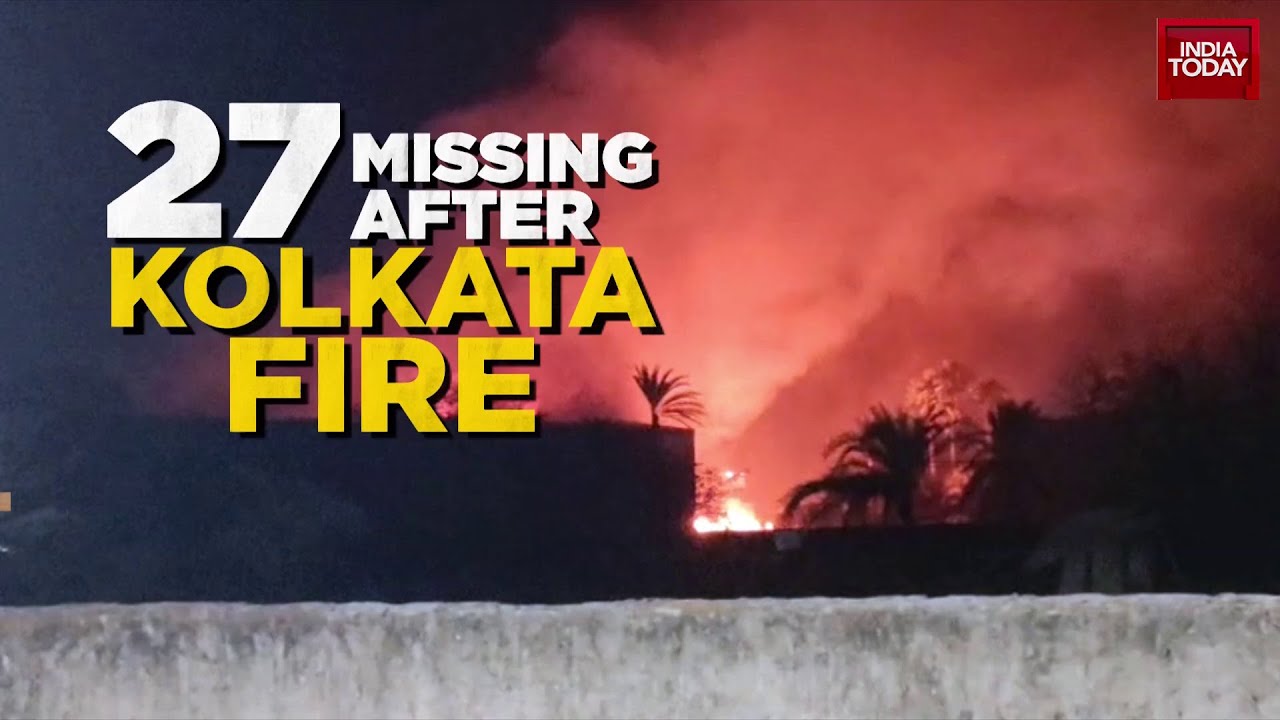 Kolkata Nazirabad Fire: 27 Missing As Families Seek Answers After Deadly Godown Blaze | India Today