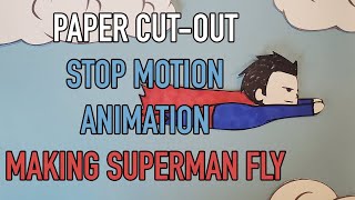 Paper Cut-Out | Stop Motion Animation | Making Superman Fly Using Paper Cut-Outs