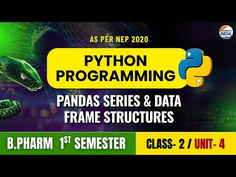 Pandas Series and Data Frame structures | Python Programming | Class 2 | Unit 4 | Sem 1st | B.Pharm