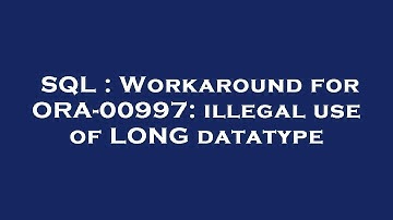 SQL : Workaround for ORA-00997: illegal use of LONG datatype