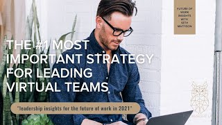 The Most Important Strategy for Leading High Performance Virtual Teams
