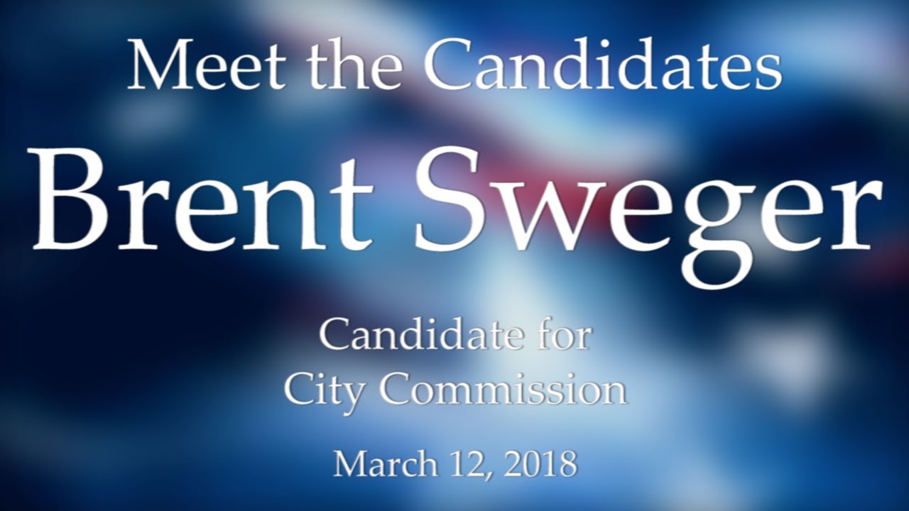 Meet the Candidates (Primary 2018): City Commission - Brent Sweger ...