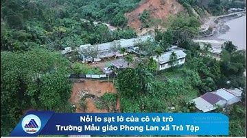 Nỗi lo sạt lở của cô trò Trường Mẫu giáo Phong Lan xã Trà Tập