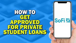 How to Get Approved for SoFi Private Student Loans (Easiest Way)​​​​​​​