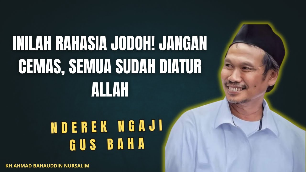 Ngaji Gus Baha: Inilah Rahasia Jodoh! Jangan Cemas, Semua Sudah Diatur Allah