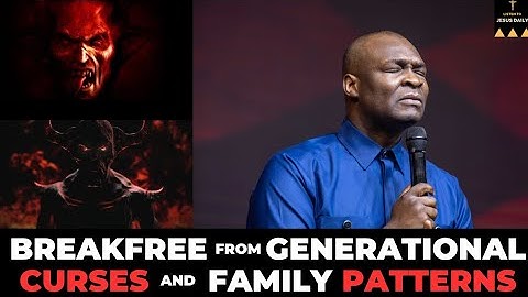 BREAKFREE FROM GENERATIONAL CURSES & FAMILY PATTERNS NOW! |   APOSTLE JOSHUA SELMAN
