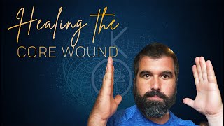 Heal your Core Wounding |  The Art of Contemplation