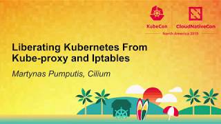 Liberating Kubernetes From Kube-proxy and Iptables - Martynas Pumputis, Cilium