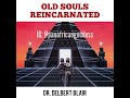 Old souls reincarnated  dr delbert blair