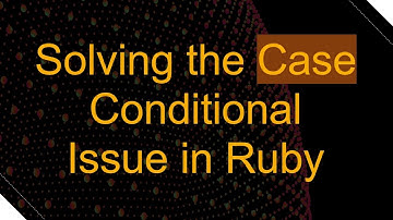 Solving the Case Conditional Issue in Ruby