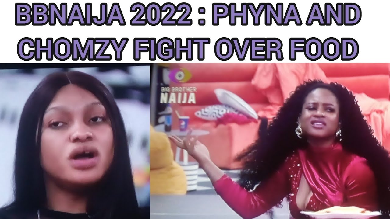 PHYNA AND CHOMZY FIGHT OVER FOOD FOOD FIGHT AGAIN IN BBNAIJA SEASON