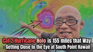 Cat 2 Hurricane Nolo is 155 miles that Way! - At South Point Hawaii - Getting Close to the Eye!