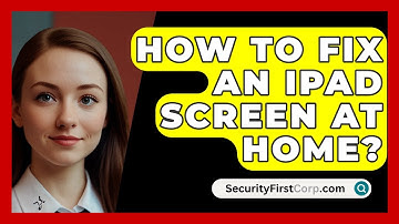 How To Fix An Ipad Screen At Home? - SecurityFirstCorp.com