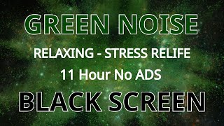 Green Noise Sound To Stress Relife - BLACK SCREEN For Sleep | Beat Tinnitus In 11H