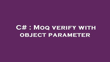 C# : Moq verify with object parameter