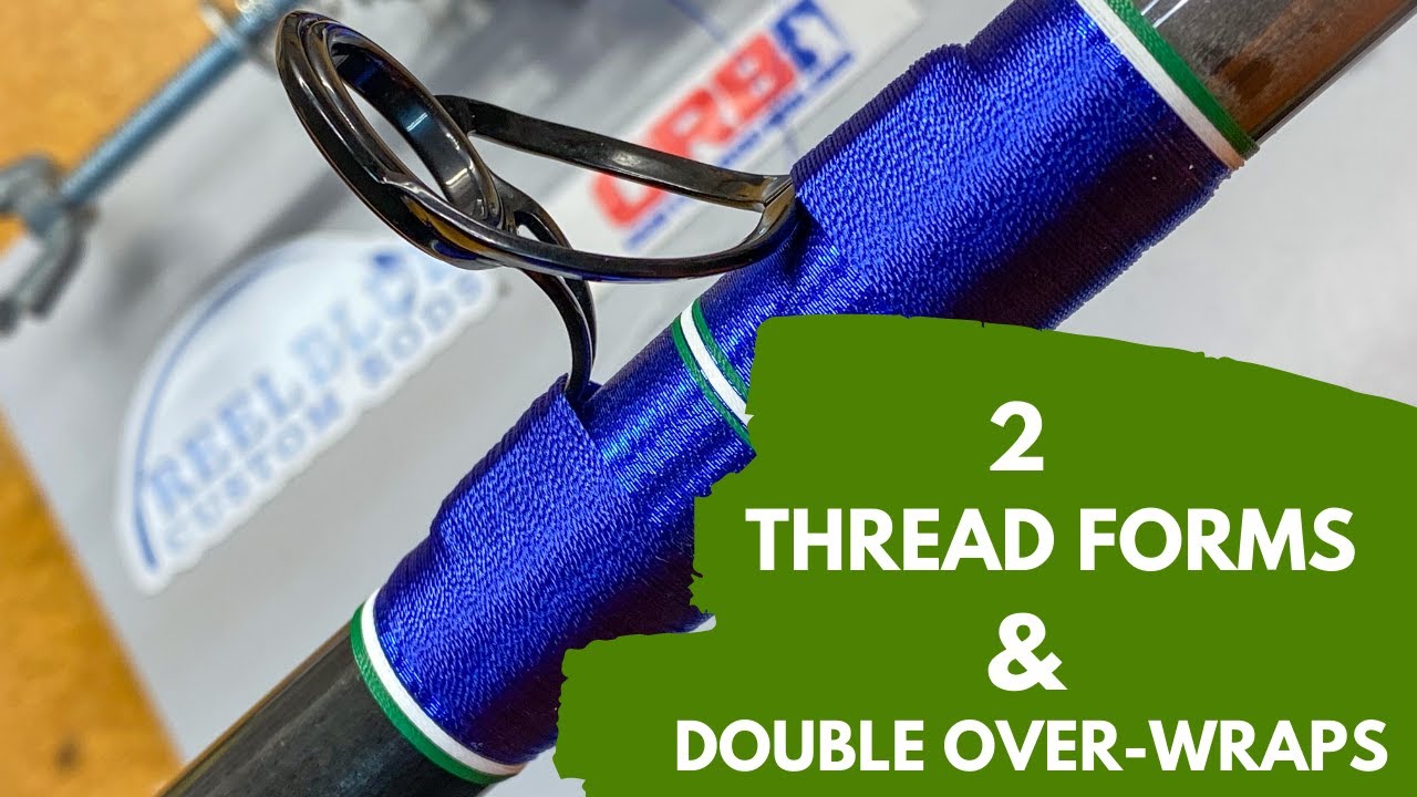 The Two Forms of Thread & Double Over-wraps: Custom Rod Building