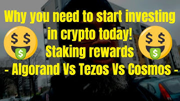 Why you need to start investing in crypto today! Staking rewards - Algorand Vs Tezos Vs Cosmos
