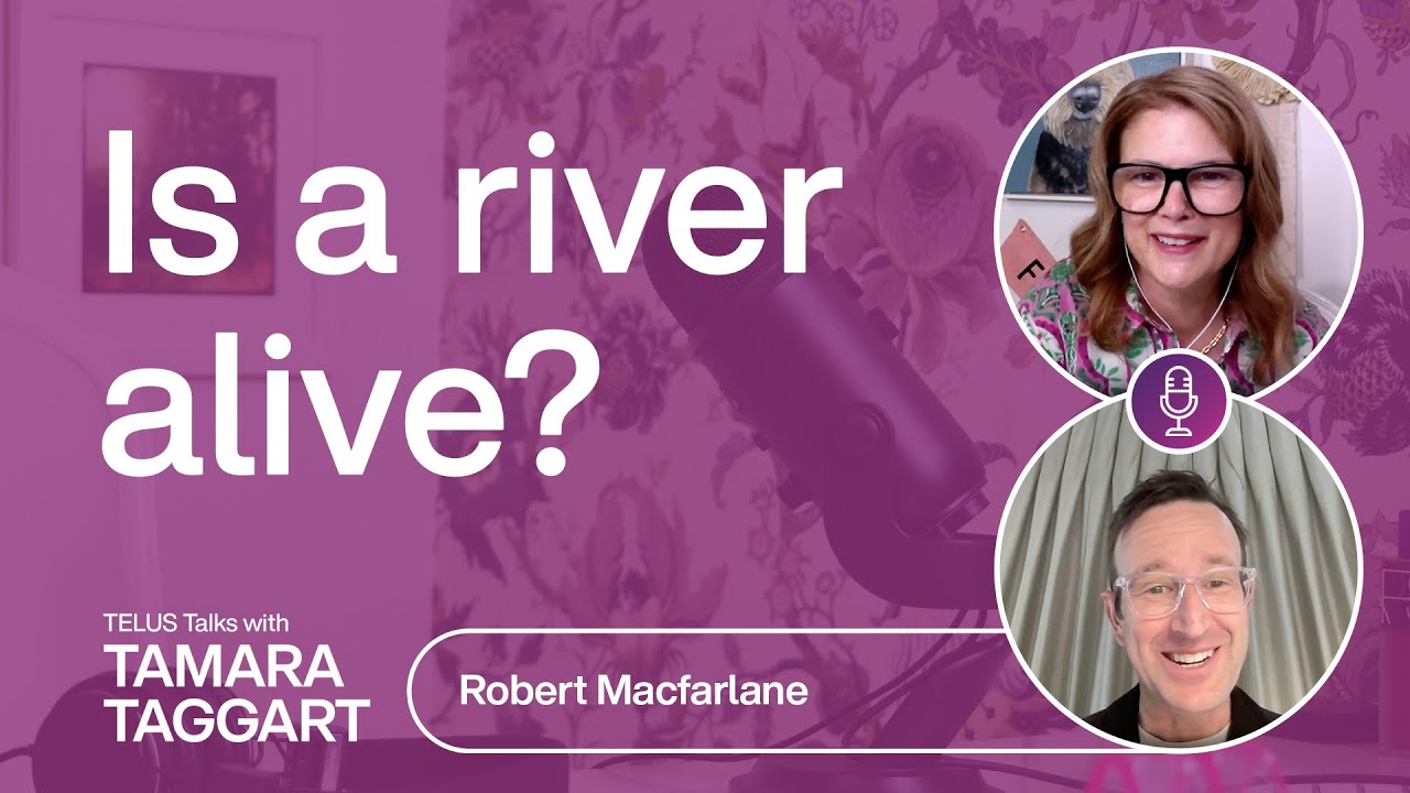 Is a river alive?: Robert Macfarlane | TELUS Talks