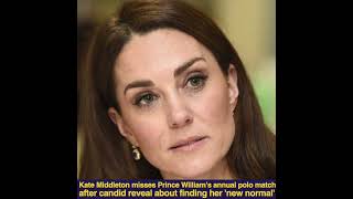 Kate Middleton misses Prince William’s annual polo match after candid reveal about finding her 'new