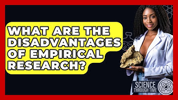 What Are the Disadvantages of Empirical Research? - Science Through Time