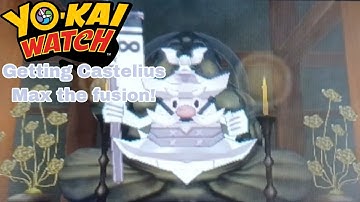 Yo kai watch 1 getting Castelius Max the Fusion