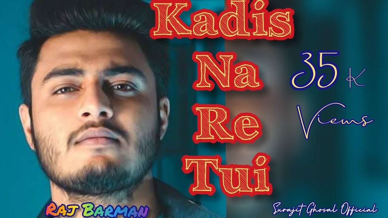 Kadis Na Re Tui  Raj Barman  bengali sad song 2019