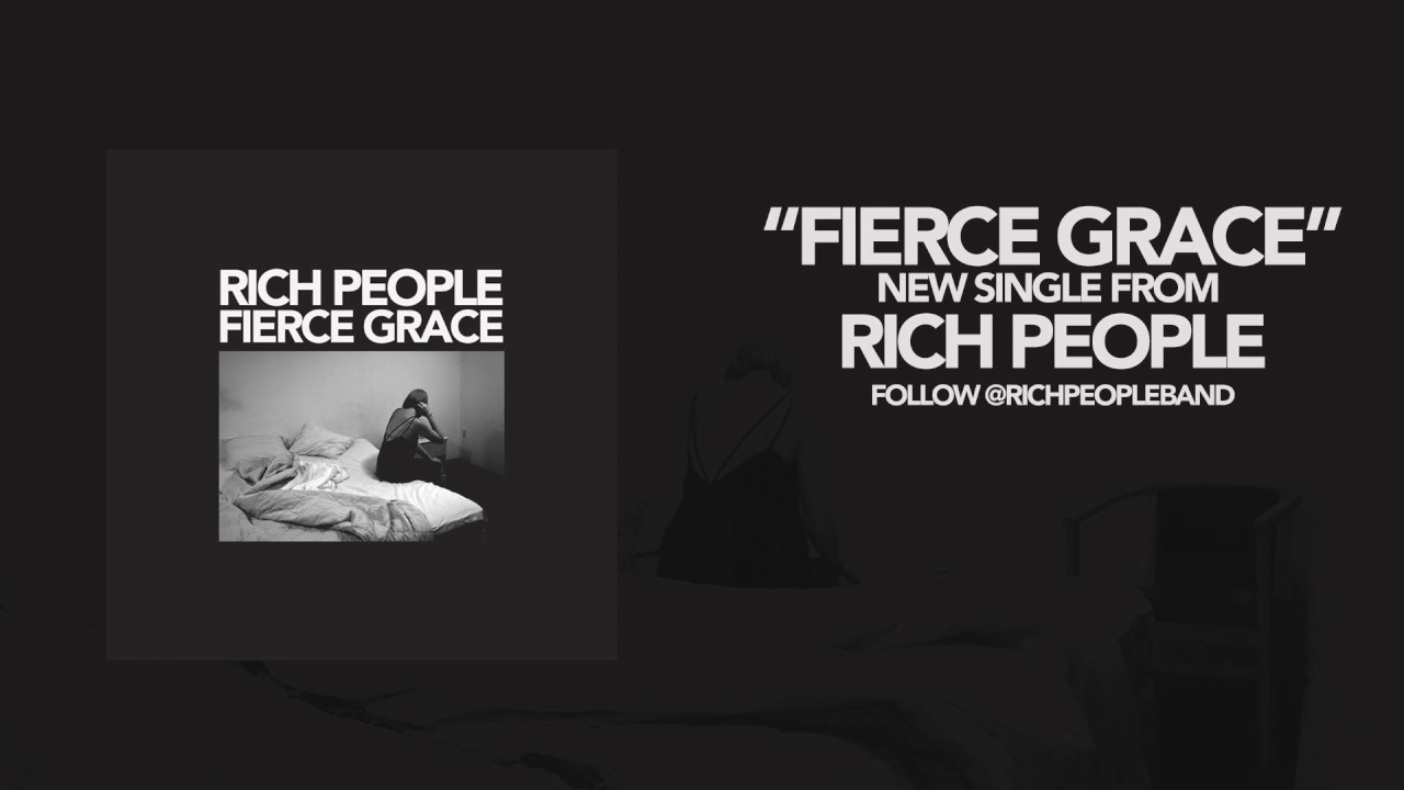 Watch Rich People - "Fierce Grace" on YouTube Watch Rich People - "Fierce Grace" on YouTube