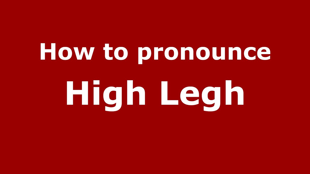 How to pronounce High Legh (English/UK) YouTube