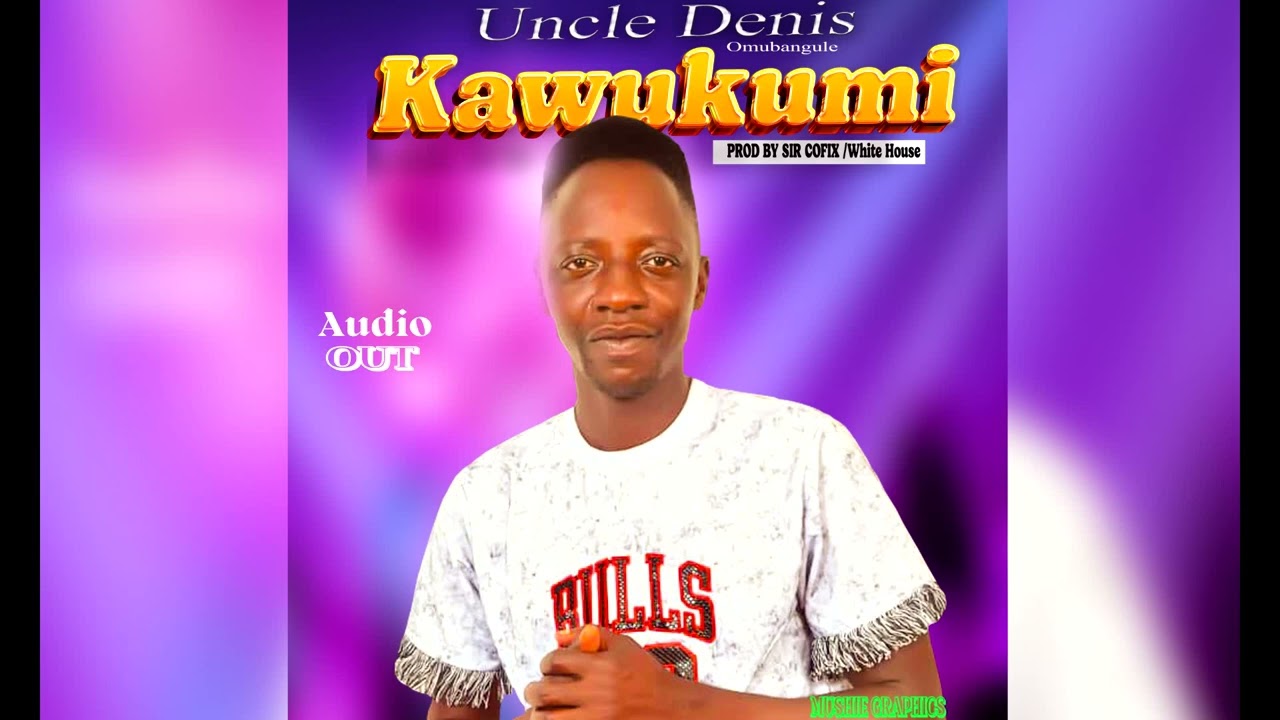 Kawukumi uncle denis official audio out latest basoga lusoga new