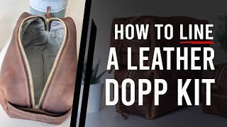 HOW TO LINE A LEATHER DOPP KIT - Walk Through