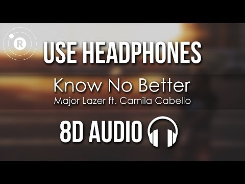 Major Lazer - Know No Better (8D AUDIO) Ft. Camila Cabello, Travis Scott, Quavo