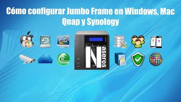 Cómo configurar Jumbo Frame en Windows, Mac, Qnap y Synology