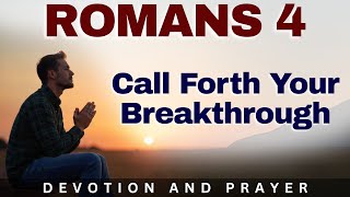 Call It Into Existence — The Faith That Speaks Breakthrough | Romans 4:17 Prayer & Devotion