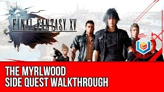 Final Fantasy XV Walkthrough - The Myrlwood Side Quest Guide/Gameplay/Let's Play