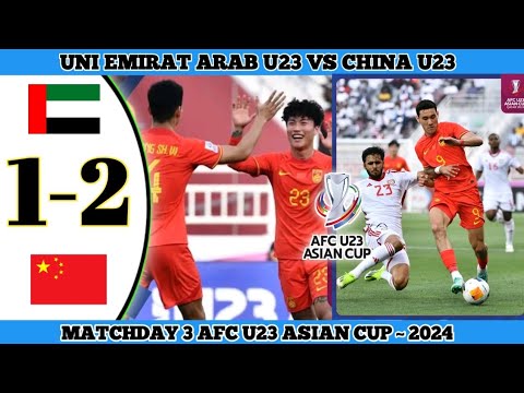 UNI EMIRAT ARAB U23 VS CHINA U23~ 1-2 | Matchday 3 AFC U23 Asian Cup 2024