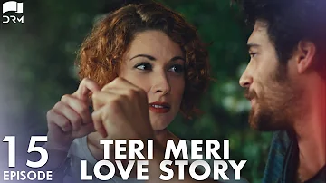 Teri Meri Love Story | Episode 15 | Turkish Drama | Can Yaman l In Spite of Love |Urdu Dubbing |QE1O