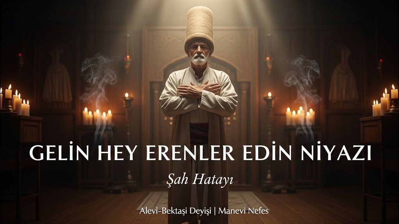 Gelin  Hey Erenler Edin Niyazı | Şah Hatayi  ( Alevi- Bektaşi Deyişi )  Manevi Nefes