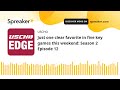 Just one clear favorite in five key games this weekend: Season 2 Episode 12