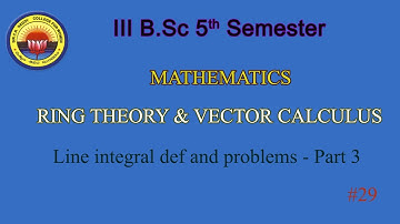 29. III BSc 5th Sem -Maths - Ring Theory & Vector Calculus- Line integral def and problems - 3