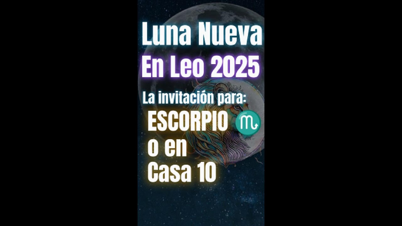 Para Escorpio la Luna Nueva de Leo 2025 o en casa 10 - YouTube
