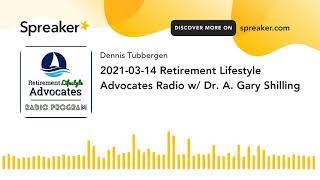 2021-03-14 Retirement Lifestyle Advocates Radio w/ Dr. A. Gary Shilling