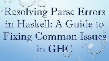 Resolving Parse Errors in Haskell: A Guide to Fixing Common Issues in GHC