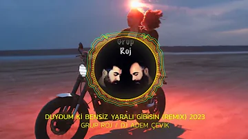 Grup Roj - Duydum ki Bensiz Yaralı Gibisin (Remix) 2023 (Harun&Yaver) | Dj Adem Çevik