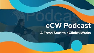 eCW Podcast: A Fresh Start to eClinicalWorks