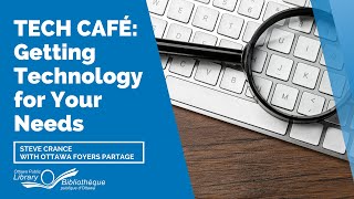 First Steps in Getting Technology for Your Needs | Tech Café Fundamentals | Ottawa Public Library